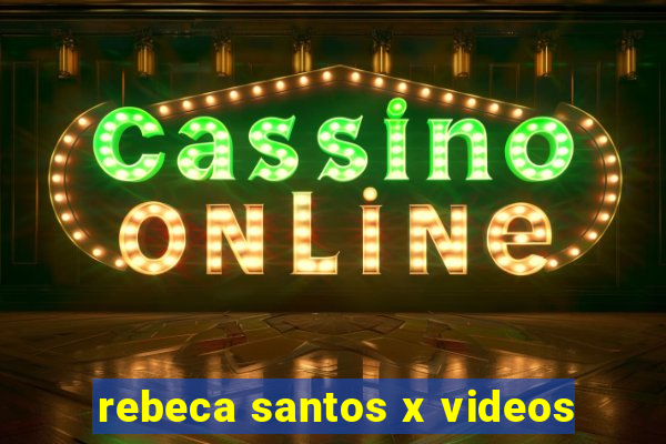 rebeca santos x videos